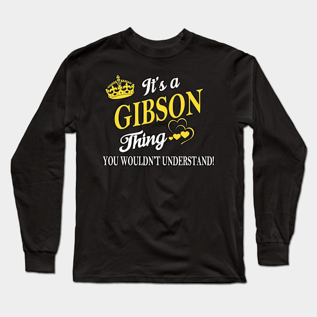 Its GIBSON Thing You Wouldnt Understand Long Sleeve T-Shirt by Fortune